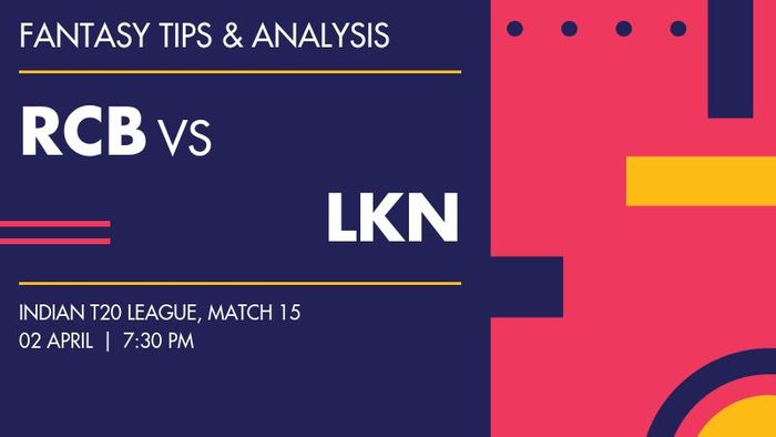 RCB vs LKN (Royal Challengers Bengaluru vs Lucknow Super Giants), Match 15