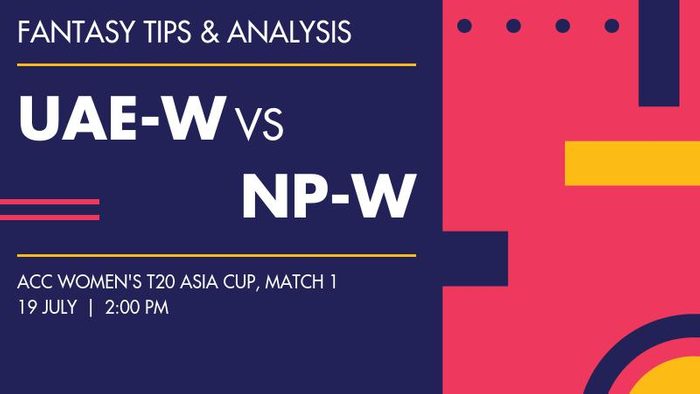 UAE-W vs NP-W (United Arab Emirates Women vs Nepal Women), Match 1