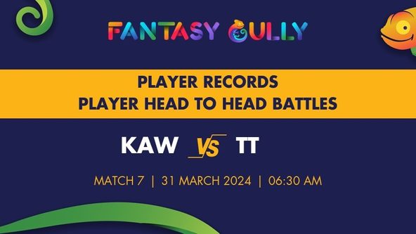 KAW vs TT player battle, player records and player head to head records for the Match 7, JCL T10 2024