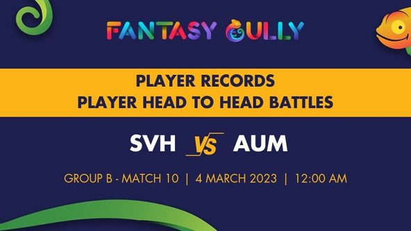 SVH vs AUM player battle, player records and player head to head records for Group B - Match 10, ECL 2023