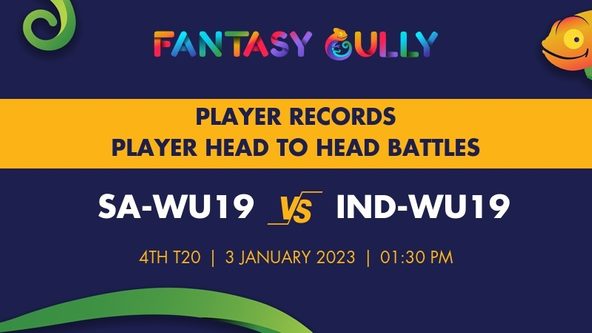 SA-WU19 vs IND-WU19 player battle, player records and player head to head records for 4th T20, India Women Under-19 in South Africa 5 Youth T20 Series, 2022/23