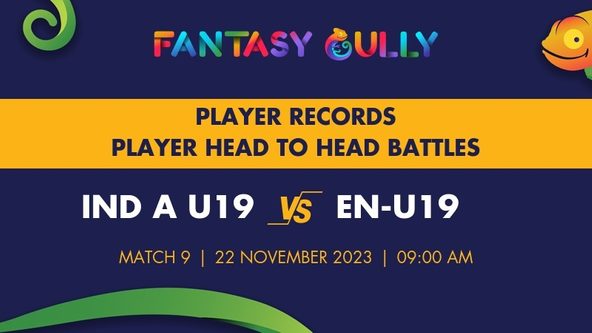 IND A U19 vs EN-U19 player battle, player records and player head to head records for Match 9, Quadrangular Under-19 Series in India 2023