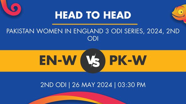 EN-W vs PK-W Player Stats for 2nd ODI, EN-W vs PK-W Prediction Who Will Win Today's PAKW in ENG, 3 ODIs Match Between England Women and Pakistan Women