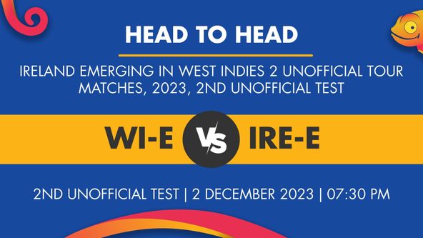 WI-E vs IRE-E Player Stats for 2nd unofficial Test, WI-E vs IRE-E Prediction Who Will Win Today's Ireland Emerging in West Indies, 2 Unofficial Tour Matches Match Between West Indies Emerging Team and Ireland Emerging